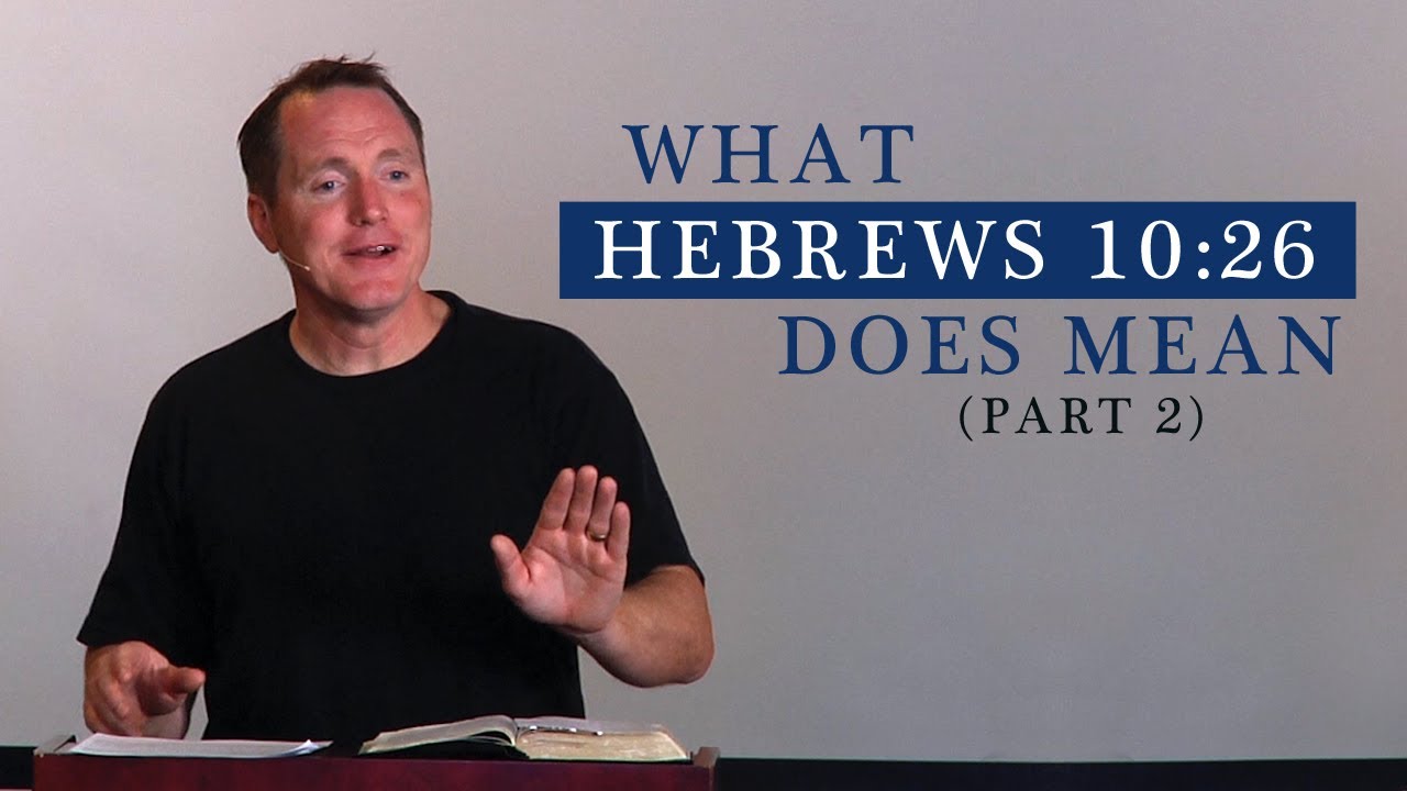 What Hebrews 10:26 Does Mean (Part 2) – Tim Conway