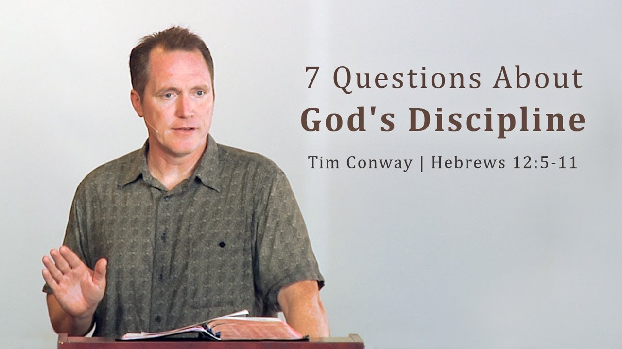 7 Questions About God’s Discipline – Tim Conway