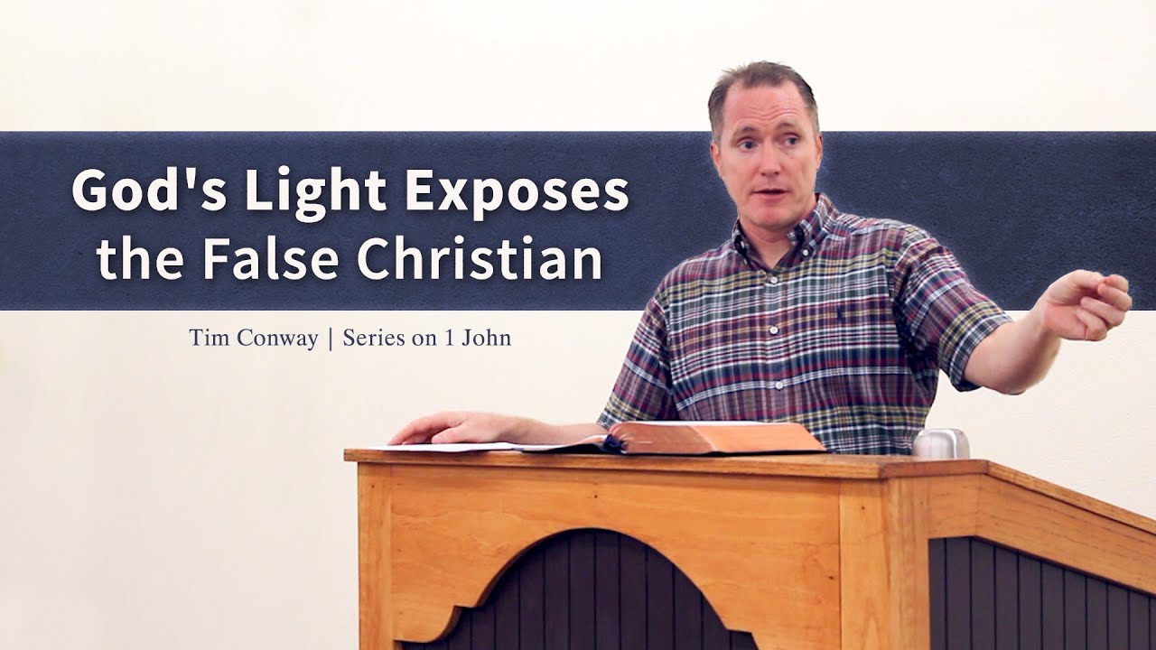 God’s Light Exposes the False Christian – Tim Conway