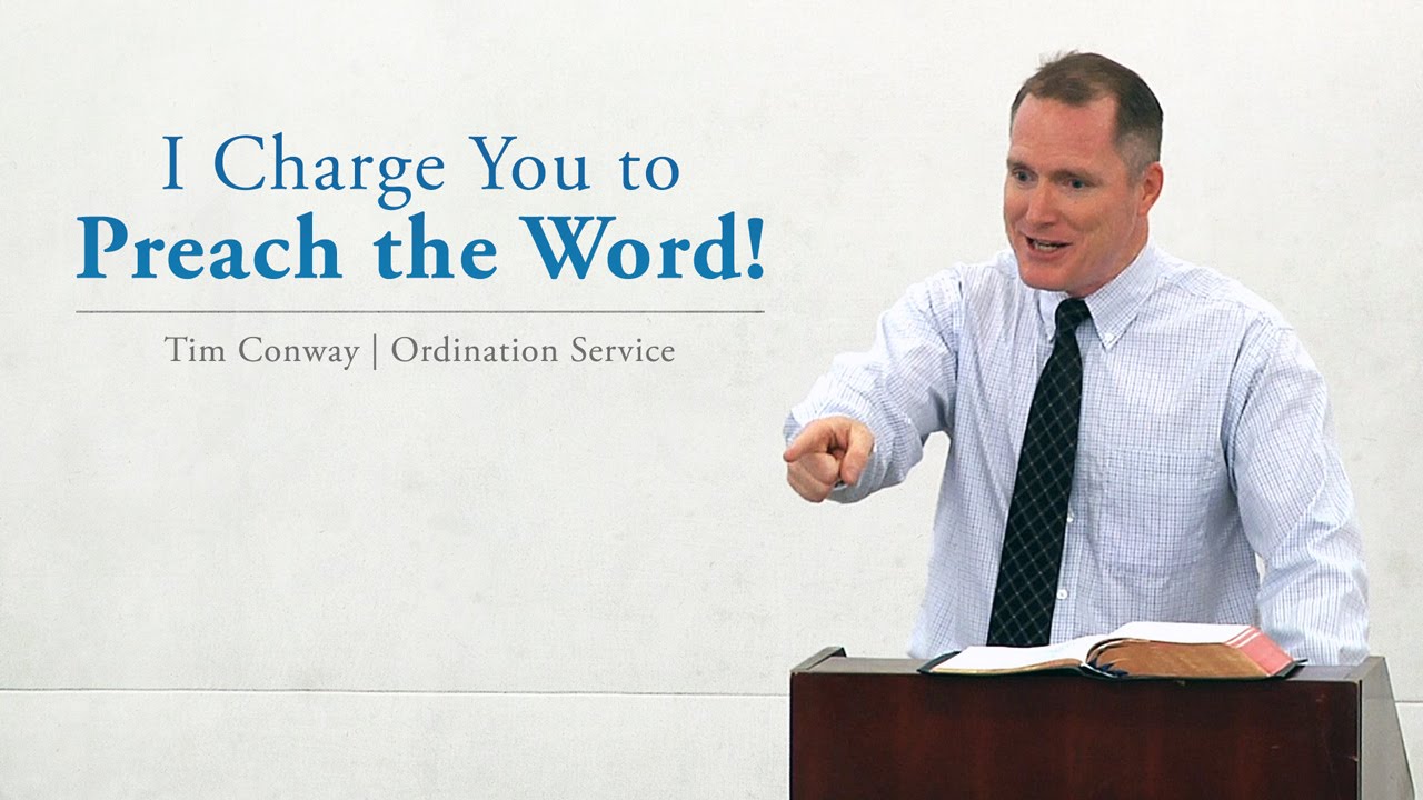 I Charge You to Preach the Word! – Tim Conway
