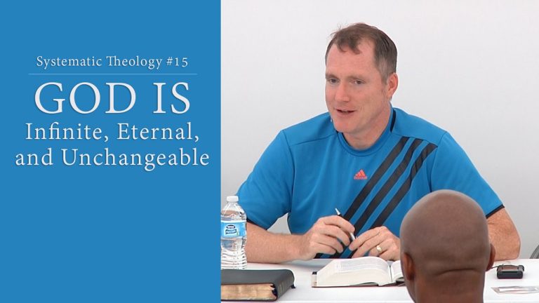 God is Infinite, Eternal, and Unchangeable – Systematic Theology #15