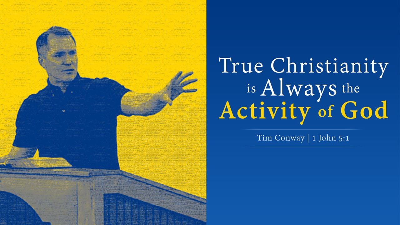 True Christianity is Always the Activity of God – Tim Conway