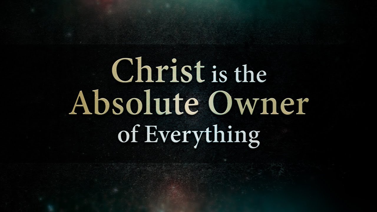 Christ is the Absolute Owner of Everything