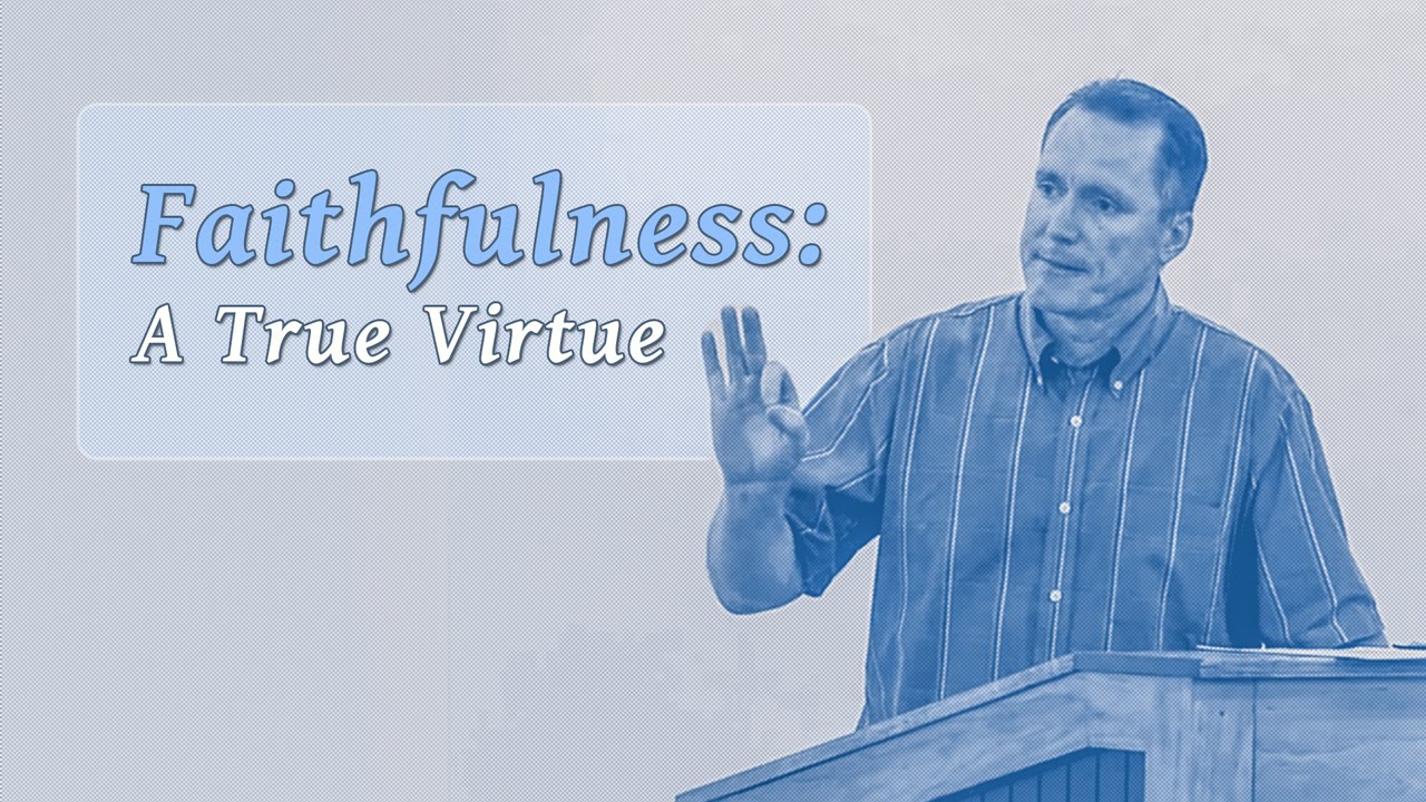 Faithfulness: A True Virtue – Tim Conway