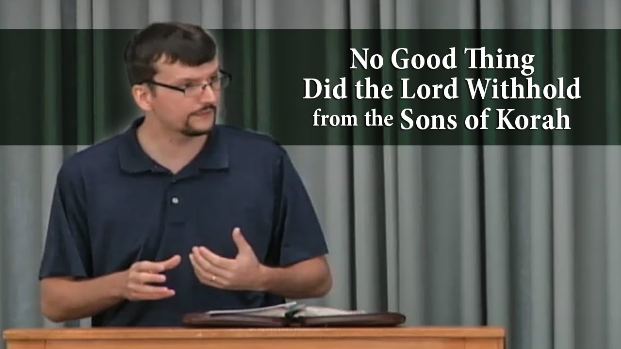 No Good Thing Did the Lord Withhold from the Sons of Korah (Psalm 84)