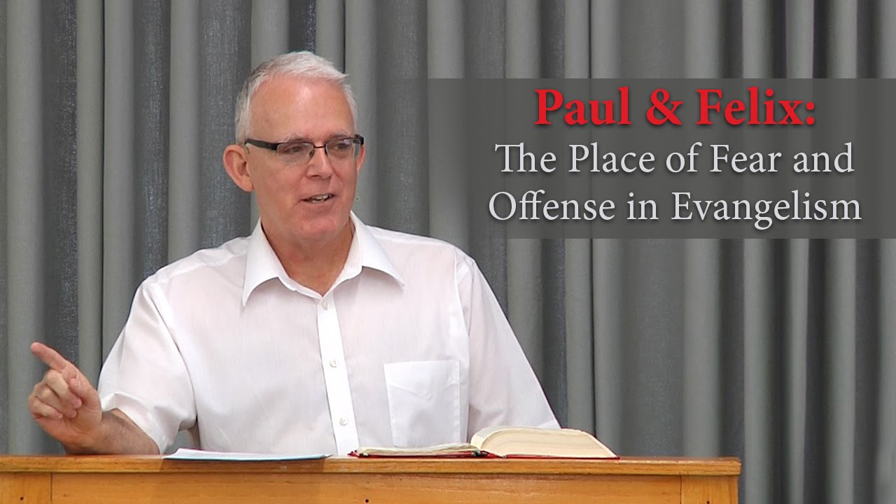Paul & Felix: The Place of Fear and Offense in Evangelism – Jeff Peterson