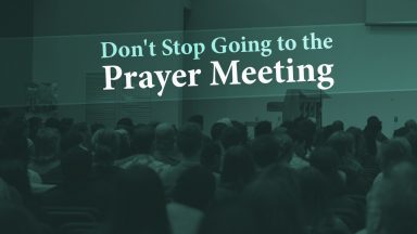 Don’t Stop Going to the Prayer Meeting - Tim Conway