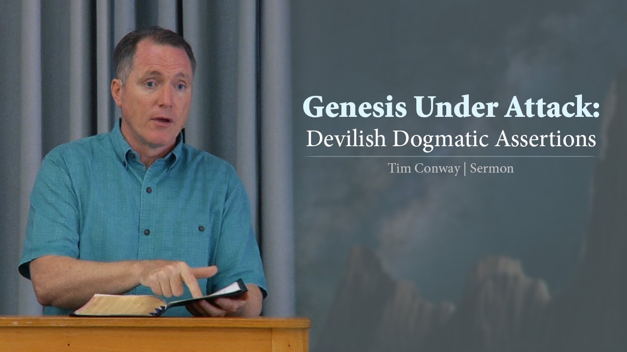Genesis Under Attack: Devilish Dogmatic Assertions – Tim Conway
