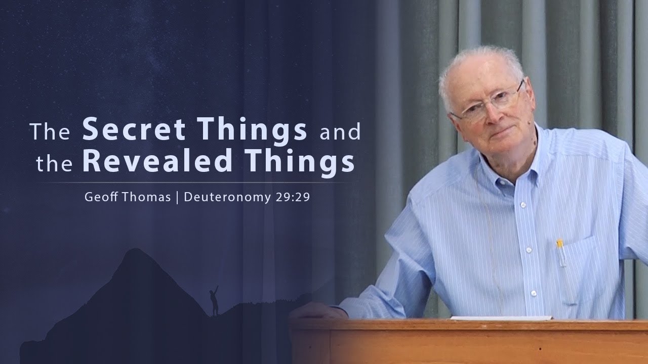 The Secret Things and the Revealed Things – Geoff Thomas