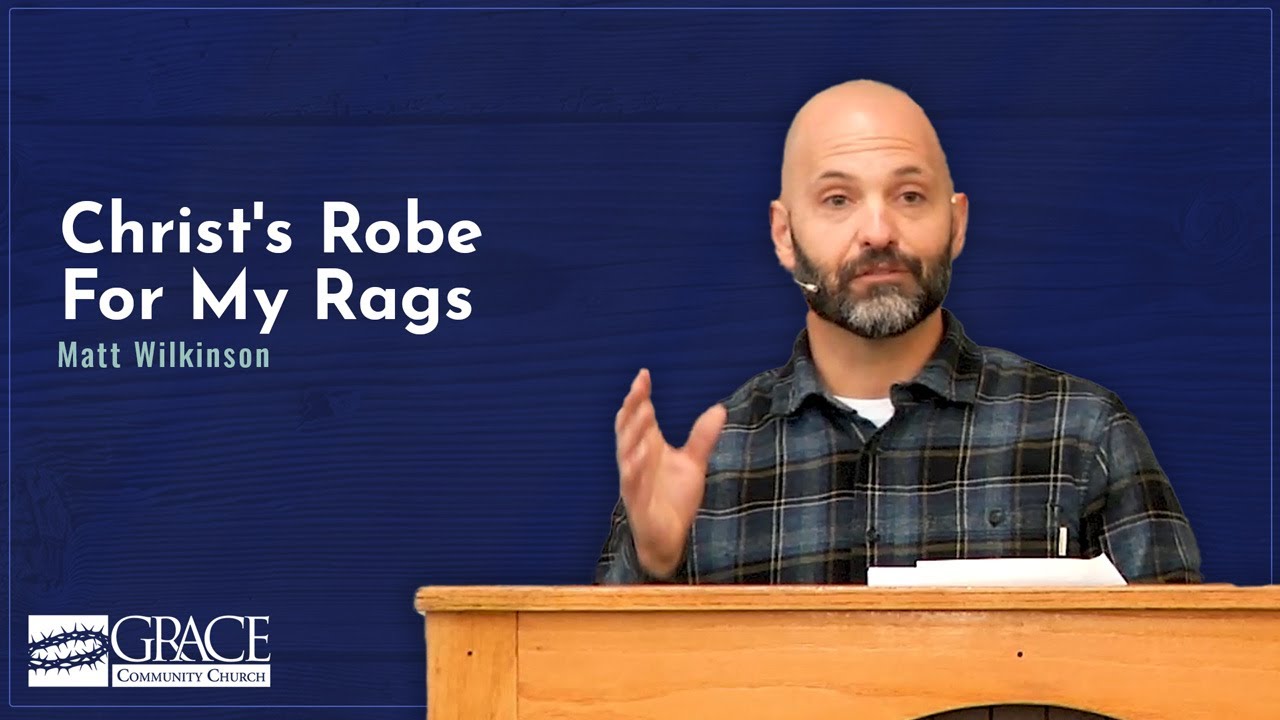Christ’s Robe For My Rags – Matt Wilkinson