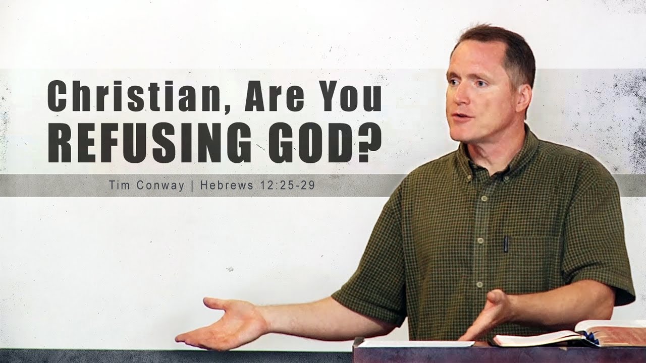Are You Refusing God? – Tim Conway