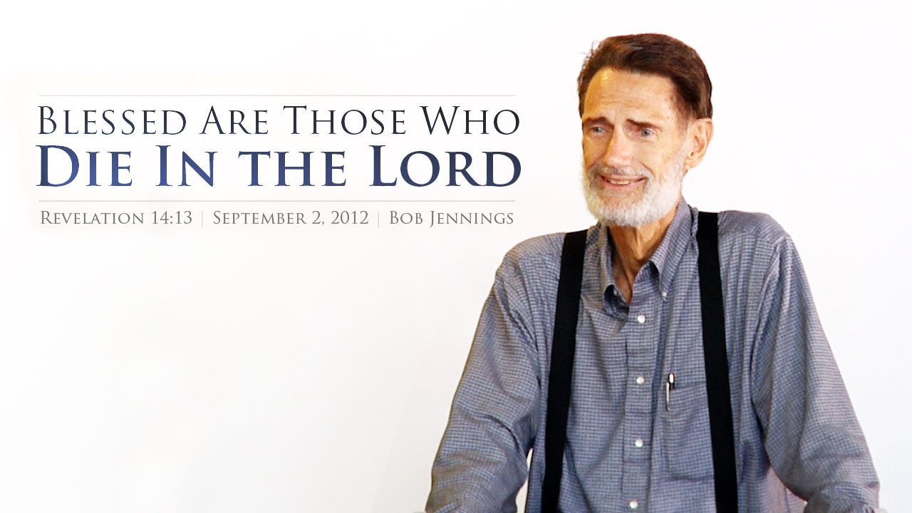 Blessed Are Those Who Die In the Lord – Bob Jennings