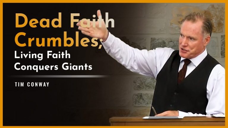 Dead Faith Crumbles; Living Faith Conquers Giants – Tim Conway