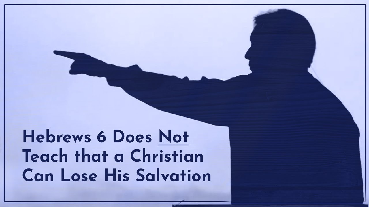 Hebrews 6 Does Not Teach that a Christian Can Lose His Salvation – Tim Conway
