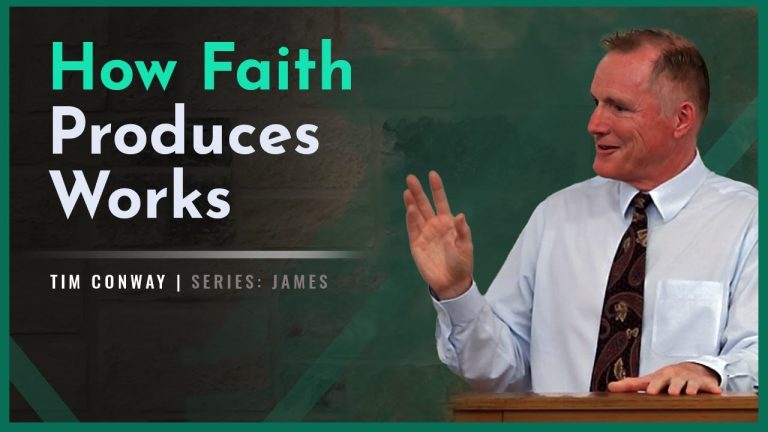 How Faith Produces Works – Tim Conway