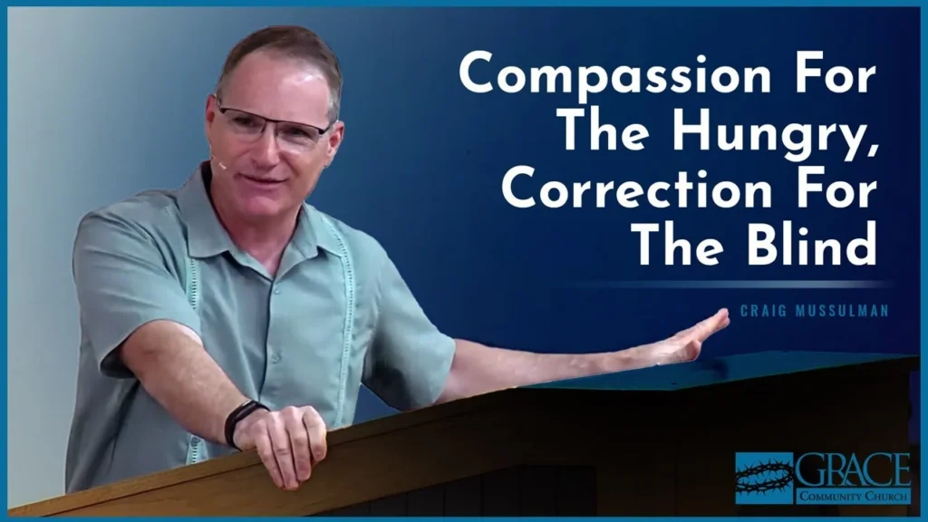 Compassion For The Hungry, Correction For The Blind – Craig Mussulman Video Thumbnail