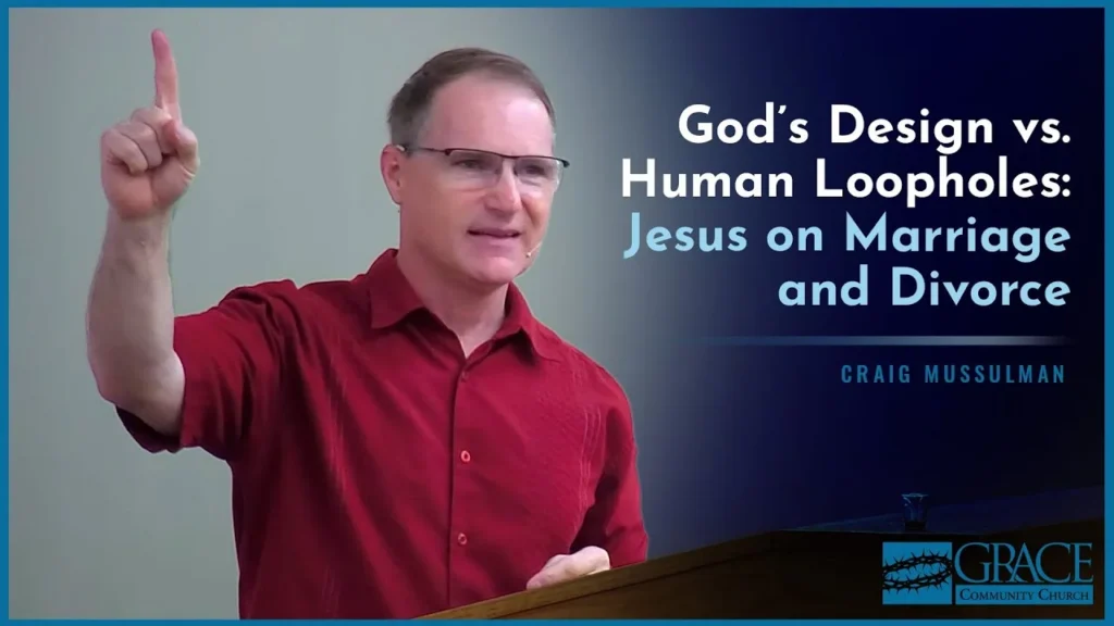 God’s Design vs. Human Loopholes: Jesus on Marriage and Divorce – Craig Mussulman Video Thumbnail
